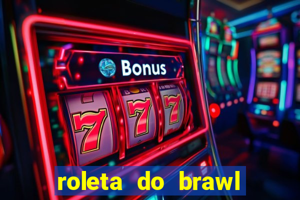 roleta do brawl stars 2024